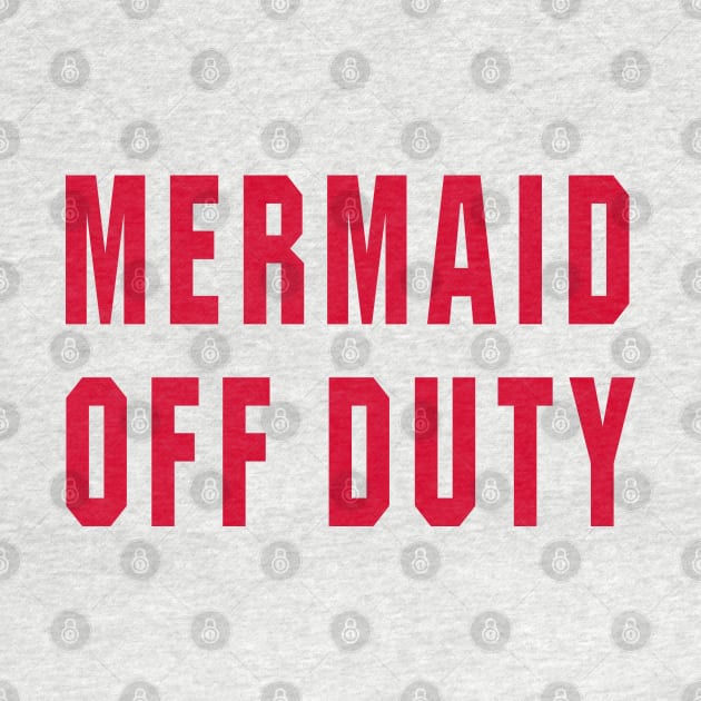 Mermaid Off Duty - Text Only by DavesTees